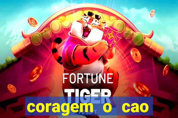 coragem o cao covarde assistir